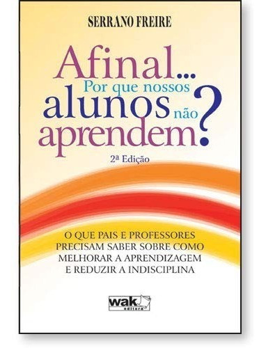 Afinal... Por Que Nossos Alunos Não Aprendem?: Afinal... Por Que Nossos Alunos Não Aprendem?, De Serrano Freire. Editora Wak, Capa Mole, Edição 1 Em Português, 2013