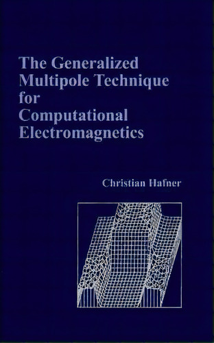 The Generalized Multipole Technique For Computational Electromagnetics, De Christian Hafner., Vol. 1. Editorial Artech House Publishers, Tapa Dura En Inglés
