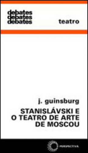 Stanislávski E O Teatro De Arte De Moscou - Vol. 192, De Guinsburg, J.. Editora Perspectiva, Capa Mole, Edição 2ª Edição - 2010 Em Português