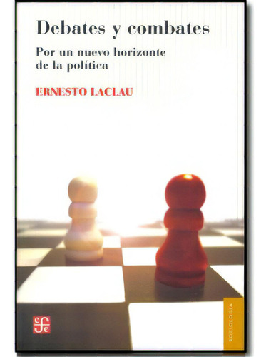 Debates Y Combates. Por Un Nuevo Horizonte De La Política, De Ernesto Laclau. 9505577538, Vol. 1. Editorial Editorial Fondo De Cultura Económica, Tapa Blanda, Edición 2008 En Español, 2008