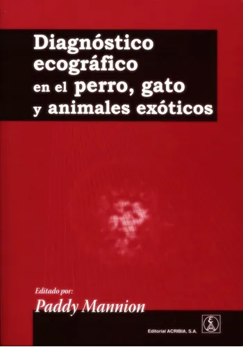 comprar Diagnóstico Ecográfico En El Perro, Gato Y Animales Exóticos: Diagnóstico Ecográfico En El Perro, Gato Y Animales Exóticos, De Mannion, Paddy. Editorial Acribia, Tapa Blanda En Español, 2015