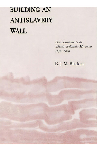 Building An Antislavery Wall, De Andrew Jackson Professor Richard J M Blackett. Editorial Lsu Press, Tapa Blanda En Inglés