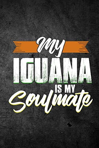 My Iguana Is My Soulmate Funny Reptile Journal For Pet Lizar