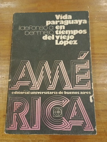 Vida Paraguaya En Los Tiempos Del Viejo Lopez I. A. Bermejo