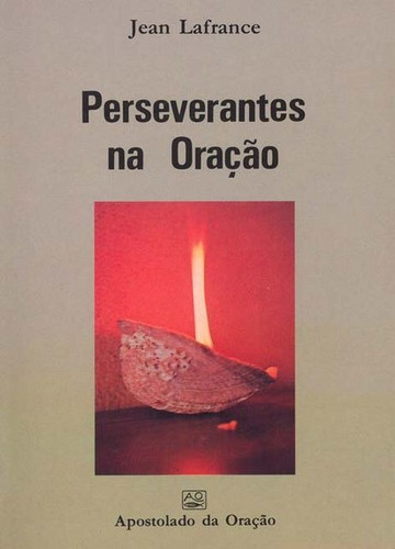 Perseverantes Na Oração, De Lafrance, Jean. Editora Editorial Ao Braga Em Português