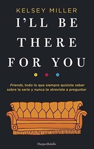 I'll Be There For You - Libro Serie Friends - Miller Kelsey