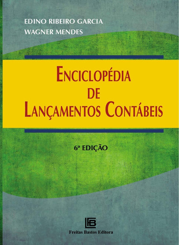 Enciclopédia de Lançamentos Contábeis, de Garcia, Edino Ribeiro. Editora Freitas Bastos, capa mole em português, 2019
