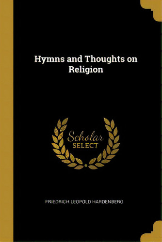 Hymns And Thoughts On Religion, De Hardenberg, Friedrich Leopold. Editorial Wentworth Pr, Tapa Blanda En Inglés
