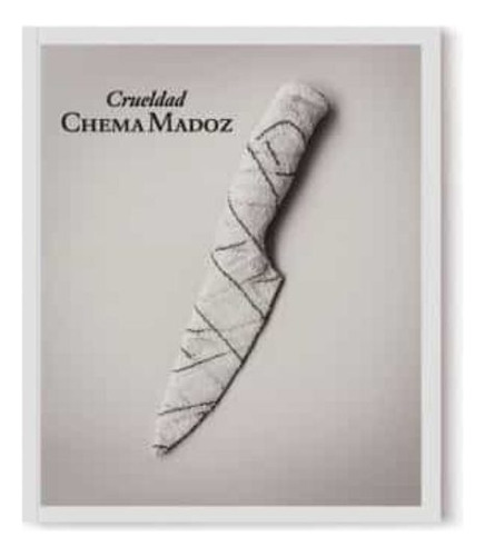 Crueldad - Madoz Chema