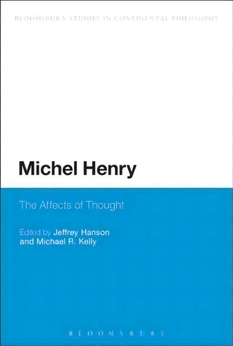 Michel Henry, De Jeffrey Hanson. Bloomsbury Studies In Continental Philosophy, Vol. 1. Editorial Bloomsbury Publishing Plc, Tapa Blanda En Inglés
