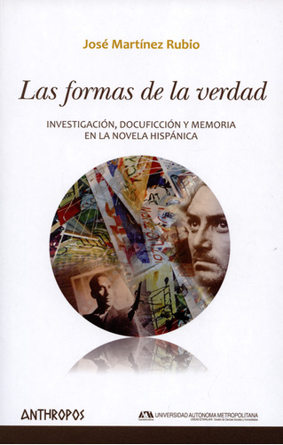 Formas De La Verdad. Investigación, Docuficción Y Memoria En La Novela Hispánica, Las, De José Martínez Rubio. Editorial Anthropos, Tapa Blanda, Edición 1 En Español, 2015