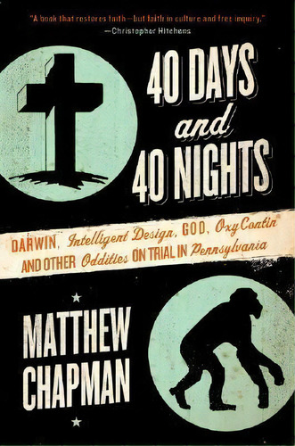 40 Days And 40 Nights : Darwin, Intelligent Design, God, Oxycontin(r), And Other Oddities On Tria..., De Matthew Chapman. Editorial Harpercollins Publishers Inc, Tapa Blanda En Inglés