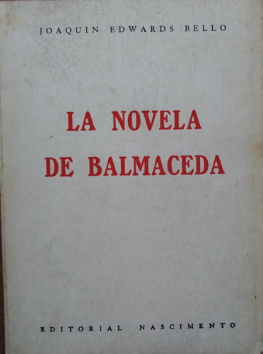 La Novela De Balmaceda - Joaquín Edwards Bello