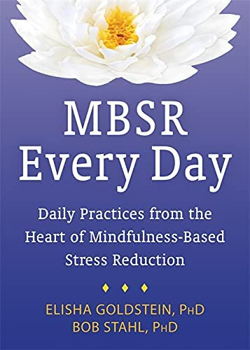Mbsr Every Day: Daily Practices From The Heart Of Mindfulness-based Stress Reduction, De Goldstein Phd, Elisha. Editorial New Harbinger Publications, Tapa Blanda En Inglés