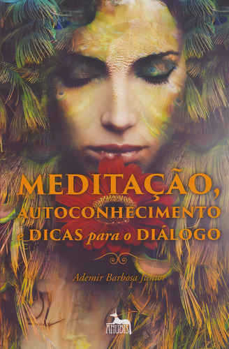 Meditacao, Autoconhecimento E Dicas P/ O Dialogo: Meditação, Autoconhecimento E Dicas Para O Diálogo, De Junior, Ademir Barbosa. Série Religião Editora Anubis Editores, Capa Mole Em Português, 20