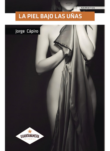 La piel bajo las uñas, de Cápiro , Jorge.. Editorial Guantanamera, tapa blanda, edición 1.0 en español, 2030