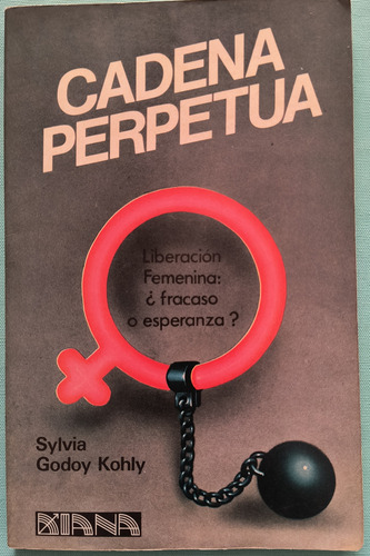 Cadena Perpetua. Liberación Femenina Fracaso O Esperanza (Usado)