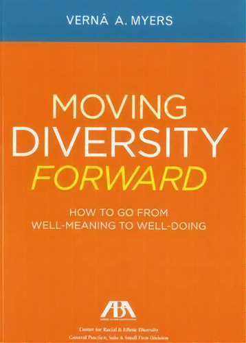 Moving Diversity Forward : How To Go From Well-meaning To Well-doing, De Verna A. Myers. Editorial American Bar Association, Tapa Blanda En Inglés