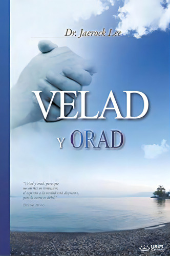 Velad Y Orad : Keep Watching And Praying (spanish), De Dr Jaerock Lee., Vol. 1. Editorial Urim, Tapa Blanda En Español