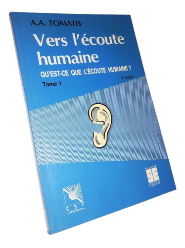 Vers L'écoute Humaine / Tome 1 - Alfred Tomatis