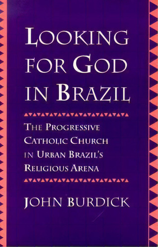 Looking For God In Brazil, De John Burdick. Editorial University California Press, Tapa Blanda En Inglés