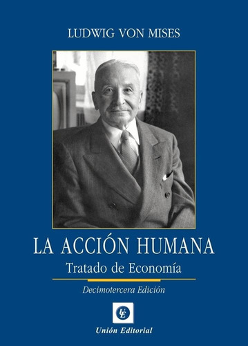 La Accion Humana - Tratado De Economia - Ludwig Von Mises