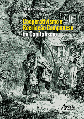 Cooperativismo e recriação camponesa no capitalismo, de Zeneratti, Fábio Luiz. Editorial Appris Editora e Livraria Eireli - ME, capa mole em português, 2020