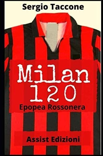 Libro: Milan 120: Epopea Rossonera (italian Edition)