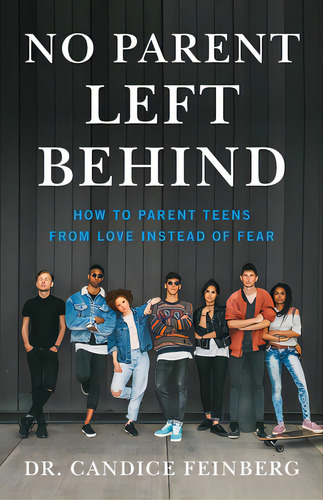 No Parent Left Behind: How To Parent Teens From Love Instead Of Fear, De Feinberg, Candice. Editorial Lioncrest Pub, Tapa Blanda En Inglés