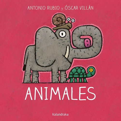 Libro: Animales. Rubio, Antonio. Kalandraka