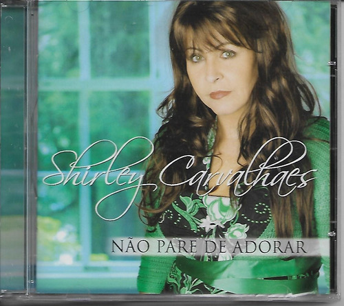 Cd Shirley Carvalhaes - Não Pare De Adorar Original Lacrado