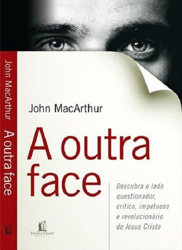 A Outra Face - John Macarthur, De John Macarthur. Editora Thomas Nelson Brasil, Capa Mole Em Português, 2010