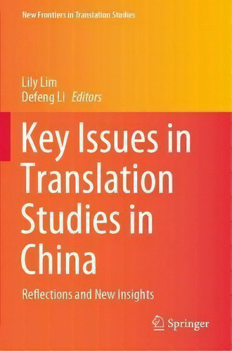 Key Issues In Translation Studies In China : Reflections And New Insights, De Lily Lim. New Frontiers In Translation Studies, Vol. 1. Editorial Springer Verlag, Singapore, Tapa Blanda En Inglés