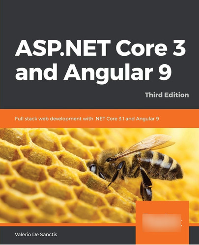 Asp.net Core 3 And Angular 9 - Third Edition: Full Stack Web