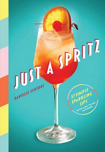 Libro Just A Spritz: 57 Simple Sparkling Sipsinglés: 57 Simple Sparkling Sips With Low To Alcohol, De Centoni, Danielle., Vol. 1. Editorial Oem, Tapa Dura En Inglés