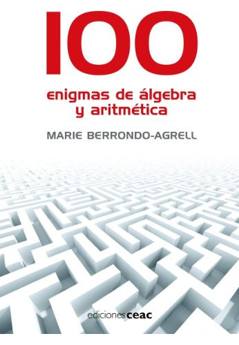 Libro 100 Enigmas De Álgebra Y Aritmética De Marie Berrondo-