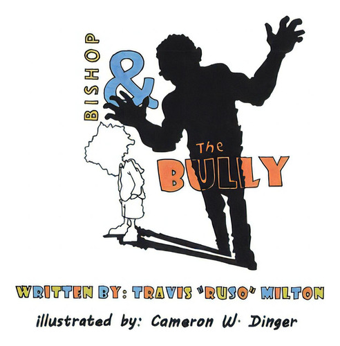 Bishop & The Bully, De Milton, Travis., Vol. 1. Editorial Xlibris Us, Tapa Blanda En Inglés