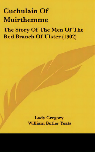 Cuchulain Of Muirthemme: The Story Of The Men Of The Red Branch Of Ulster (1902), De Lady Gregory. Editorial Kessinger Pub Llc, Tapa Dura En Inglés