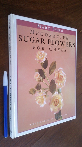 Decorative Sugar Flowers For Cakes - Mary Ford