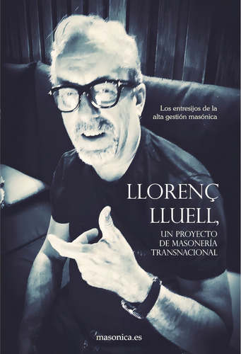 LLORENÇ LLUELL, UN PROYECTO DE MASONERÍA TRANSNACIONAL, de Llorenç Lluell. Editorial ENTREACACIAS, tapa blanda en español