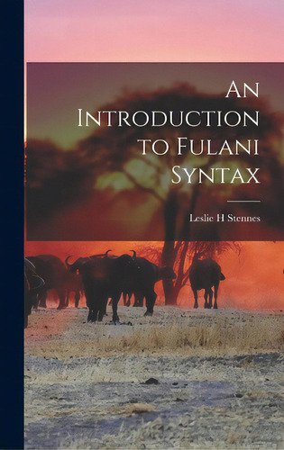 An Introduction To Fulani Syntax, De Stennes, Leslie H.. Editorial Hassell Street Pr, Tapa Dura En Inglés