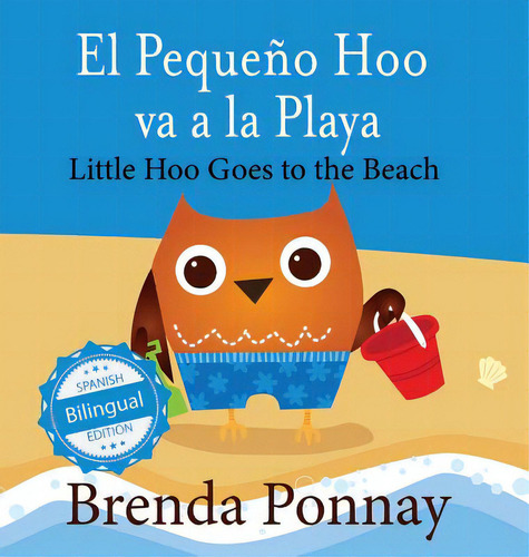 Little Hoo Goes To The Beach / El Pequeãâ±o Hoo Va A La Playa, De Ponnay, Brenda. Editorial Xist Pub, Tapa Dura En Inglés