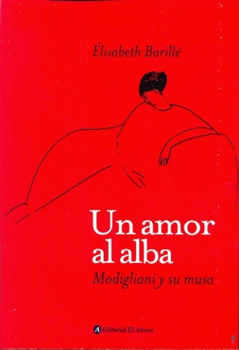 Un Amor Al Alba. Modigliani Y Su Musa - Elisabeth Barille