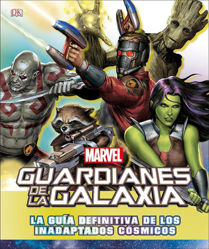 Marvel guardianes de la galaxia: La Guia Definitiva De Los Inadaptados Cosmicos, de Paul Drislane., vol. 200 grs. Editorial Dk, tapa dura en español, 2017