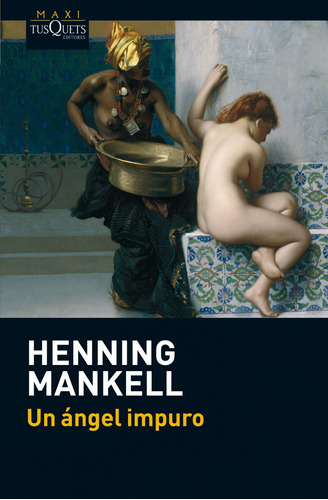 Un ángel impuro, de Mankell, Henning. Serie Maxi Editorial Tusquets México, tapa blanda en español, 2013