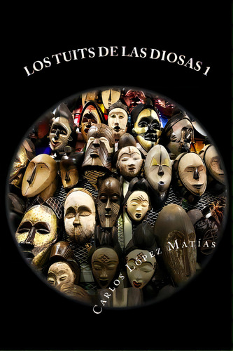 Los Tuits De Las Diosas, De López Matías, Carlos. Editorial Createspace, Tapa Blanda En Español