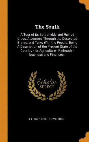 The South : A Tour Of Its Battlefields And Ruined Cities, A, De J T 1827-1916 Trowbridge. Editorial Franklin Classics Trade Press En Inglés