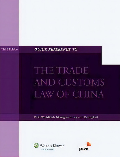 Quick Reference To The Trade And Customs Law Of China, De Pwc Worldtrade Management Services. Editorial Kluwer Law International, Tapa Blanda En Inglés