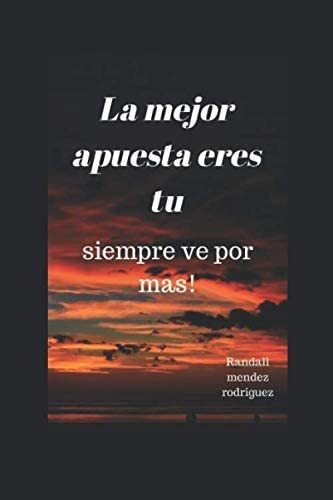 Libro: La Mejor Apuesta Eres Tu: Siempre Ve Por Mas (spanish