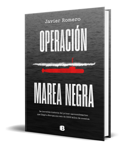 Operación Marea Negra, De Javier Romero. Editorial S.a. Ediciones B, Tapa Blanda En Español, 2022